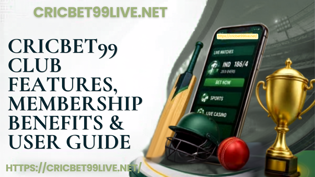 Cricbet99 Club Features, Membership Benefits & User Guide